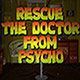 Rescue the doctor from psycho