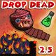 Drop Dead 2.5 Game
