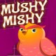 Mushy Mishy Game