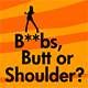 Boobs Butt or Shoulder Game