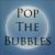 Pop the Bubbles